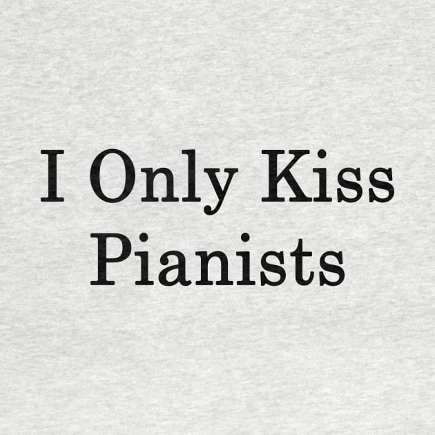 I Only Kiss Pianists by supernova23